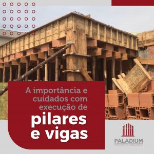 A importância e cuidados com execução de pilares e vigas